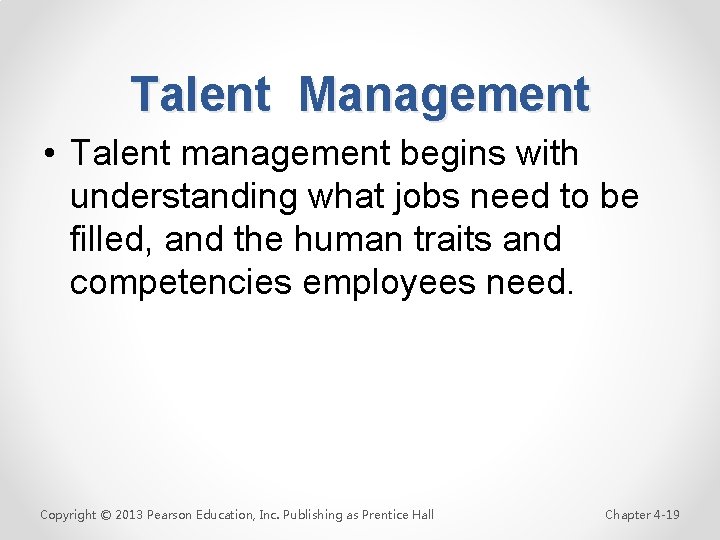 Talent Management • Talent management begins with understanding what jobs need to be filled,