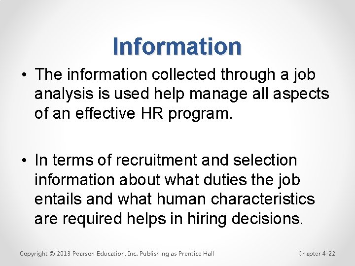 Information • The information collected through a job analysis is used help manage all
