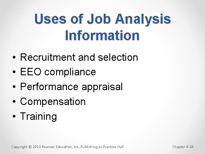 Uses of Job Analysis Information • • • Recruitment and selection EEO compliance Performance