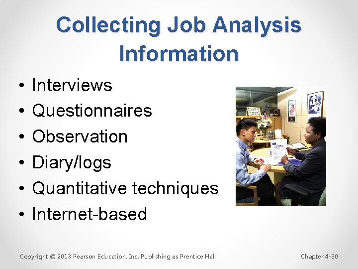 Collecting Job Analysis Information • • • Interviews Questionnaires Observation Diary/logs Quantitative techniques Internet-based