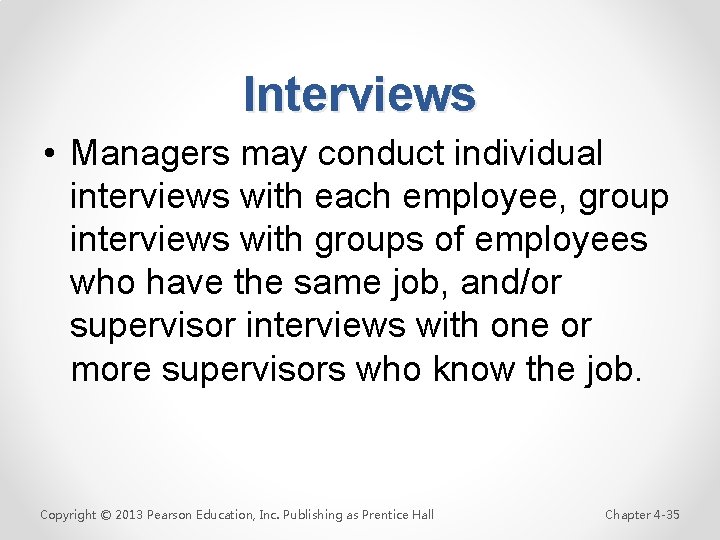 Interviews • Managers may conduct individual interviews with each employee, group interviews with groups