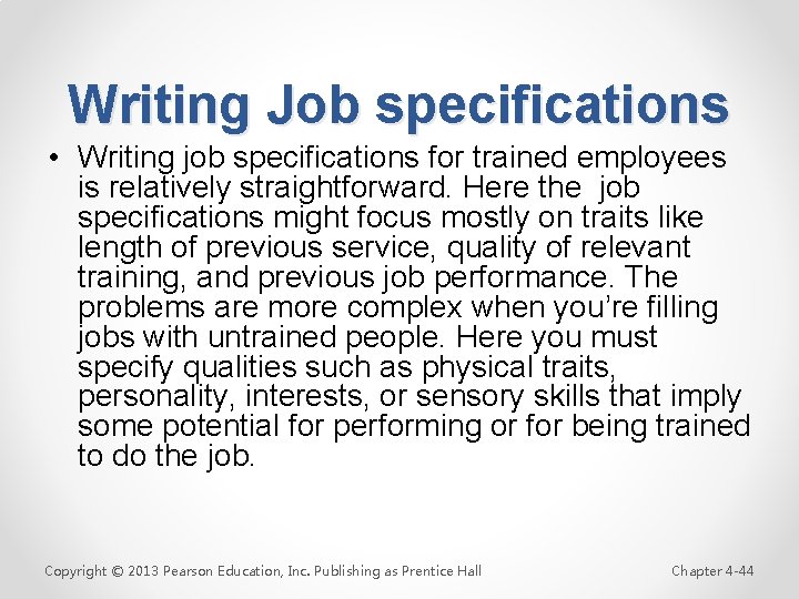 Writing Job specifications • Writing job specifications for trained employees is relatively straightforward. Here
