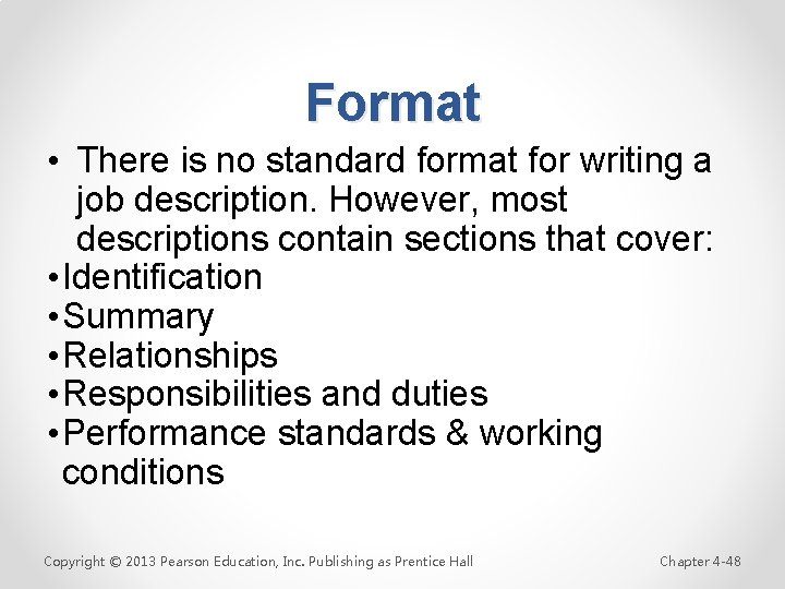 Format • There is no standard format for writing a job description. However, most