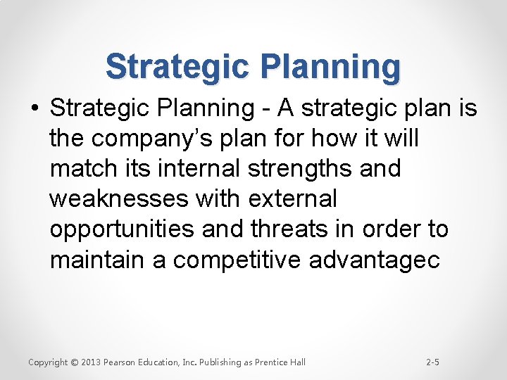 Strategic Planning • Strategic Planning - A strategic plan is the company’s plan for