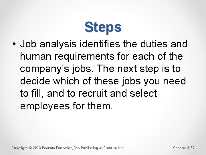 Steps • Job analysis identifies the duties and human requirements for each of the