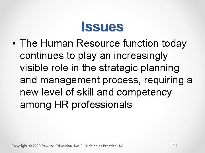 Issues • The Human Resource function today continues to play an increasingly visible role
