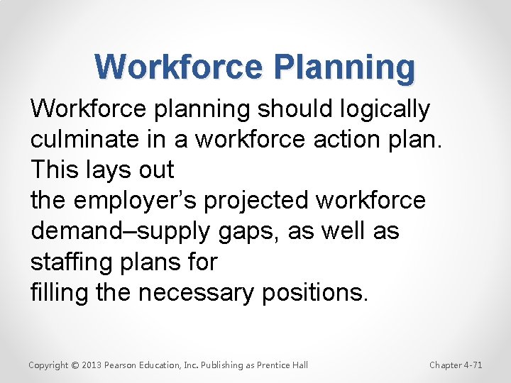 Workforce Planning Workforce planning should logically culminate in a workforce action plan. This lays