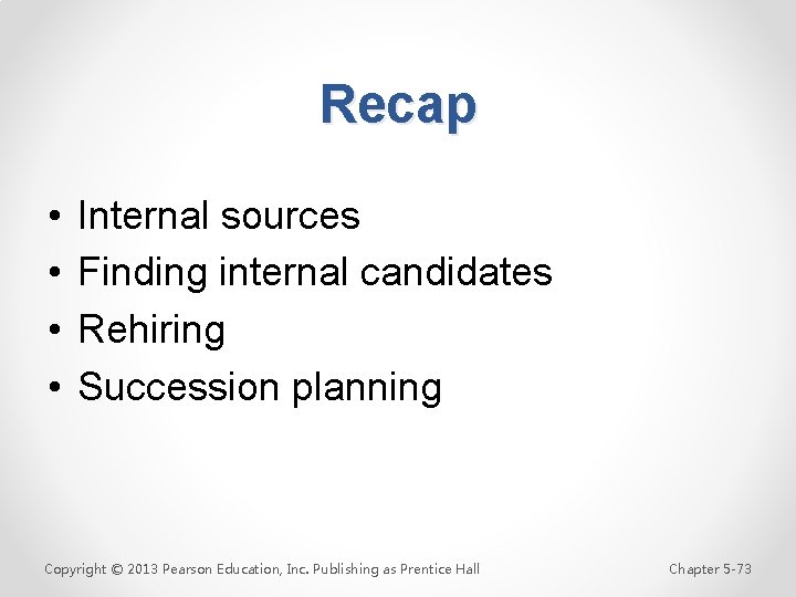 Recap • • Internal sources Finding internal candidates Rehiring Succession planning Copyright © 2013