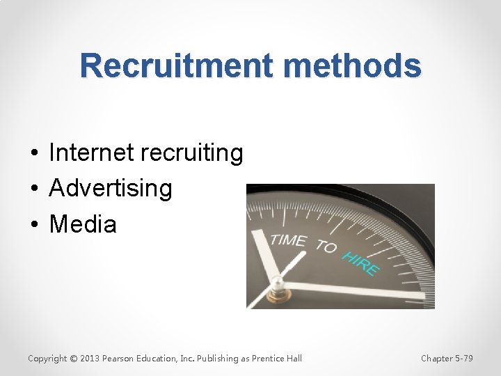 Recruitment methods • Internet recruiting • Advertising • Media Copyright © 2013 Pearson Education,