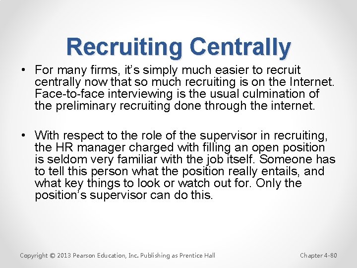 Recruiting Centrally • For many firms, it’s simply much easier to recruit centrally now