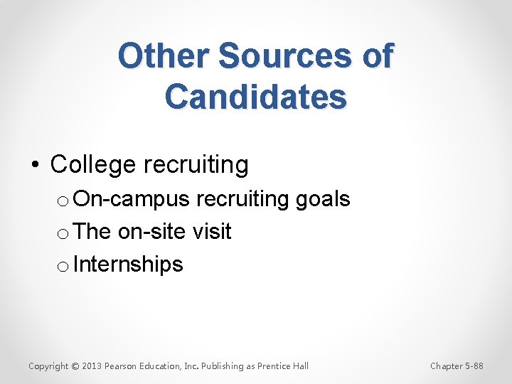 Other Sources of Candidates • College recruiting o On-campus recruiting goals o The on-site