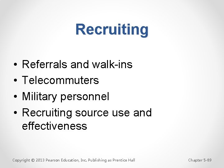 Recruiting • • Referrals and walk-ins Telecommuters Military personnel Recruiting source use and effectiveness