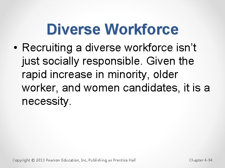 Diverse Workforce • Recruiting a diverse workforce isn’t just socially responsible. Given the rapid