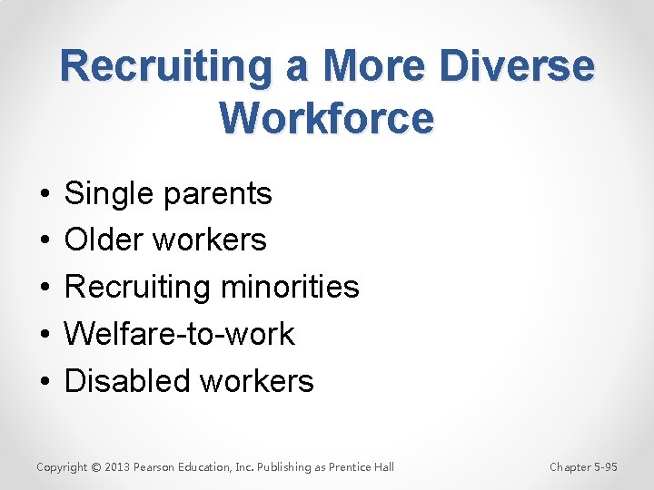 Recruiting a More Diverse Workforce • • • Single parents Older workers Recruiting minorities