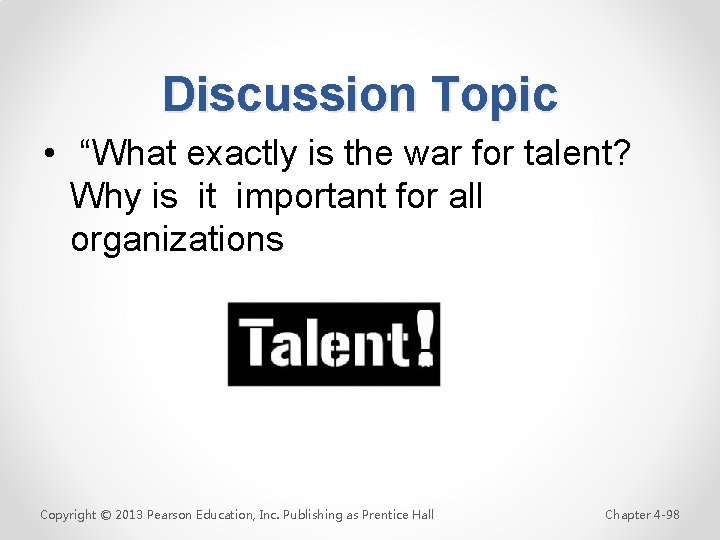 Discussion Topic • “What exactly is the war for talent? Why is it important