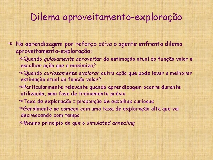 Dilema aproveitamento-exploração E Na aprendizagem por reforço ativa o agente enfrenta dilema aproveitamento-exploração: EQuando