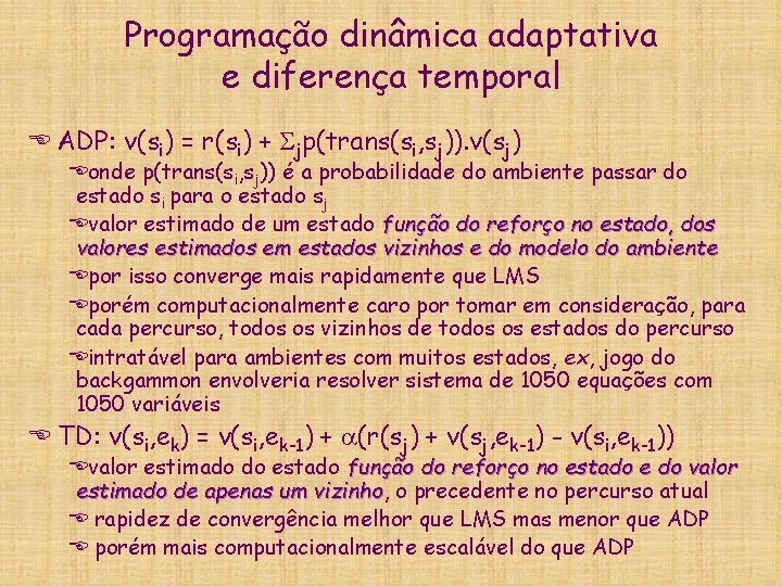 Programação dinâmica adaptativa e diferença temporal E ADP: v(si) = r(si) + jp(trans(si, sj)).