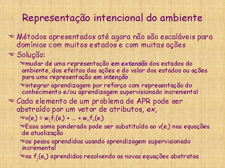 Representação intencional do ambiente E Métodos apresentados até agora não são escaláveis para domínios