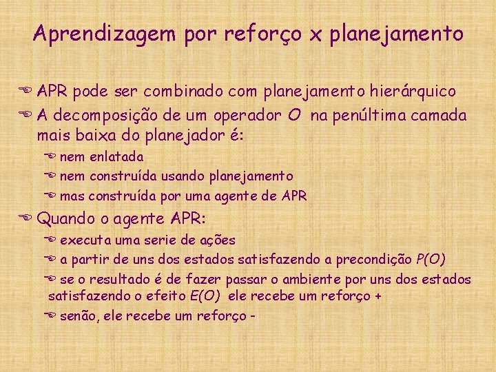 Aprendizagem por reforço x planejamento E APR pode ser combinado com planejamento hierárquico E