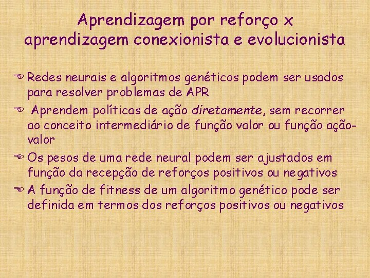 Aprendizagem por reforço x aprendizagem conexionista e evolucionista E Redes neurais e algoritmos genéticos