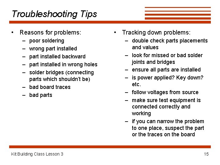 Troubleshooting Tips • Reasons for problems: – – – poor soldering wrong part installed