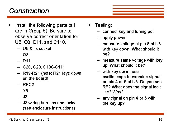 Construction • Install the following parts (all are in Group 5). Be sure to