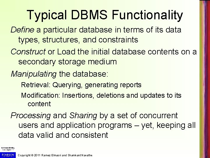 Typical DBMS Functionality Define a particular database in terms of its data types, structures,