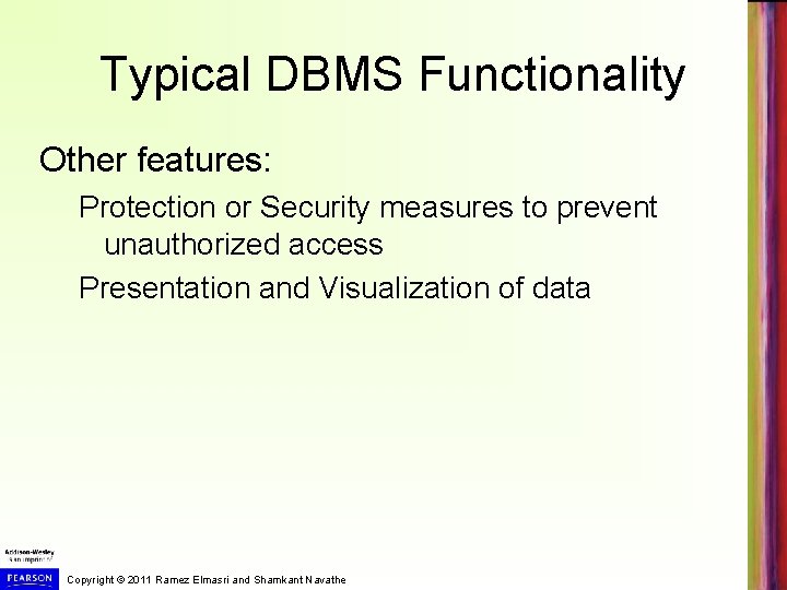 Typical DBMS Functionality Other features: Protection or Security measures to prevent unauthorized access Presentation