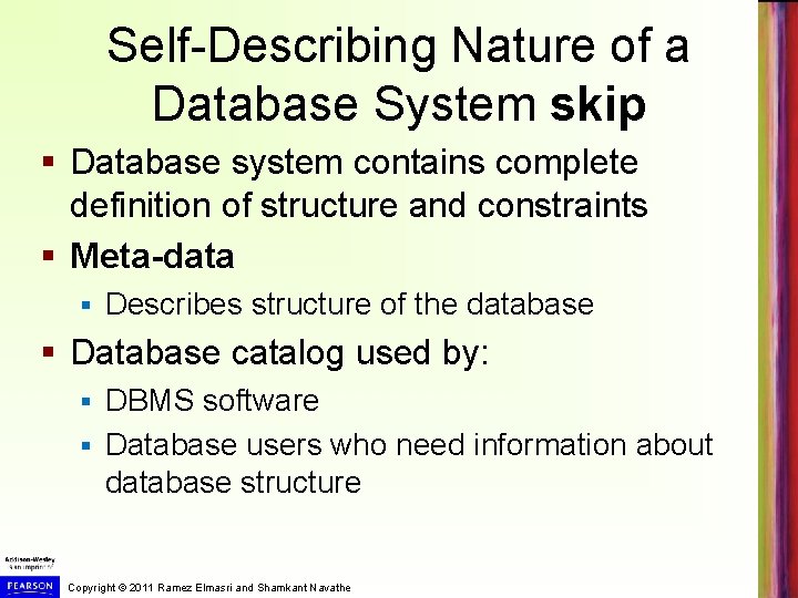 Self-Describing Nature of a Database System skip § Database system contains complete definition of