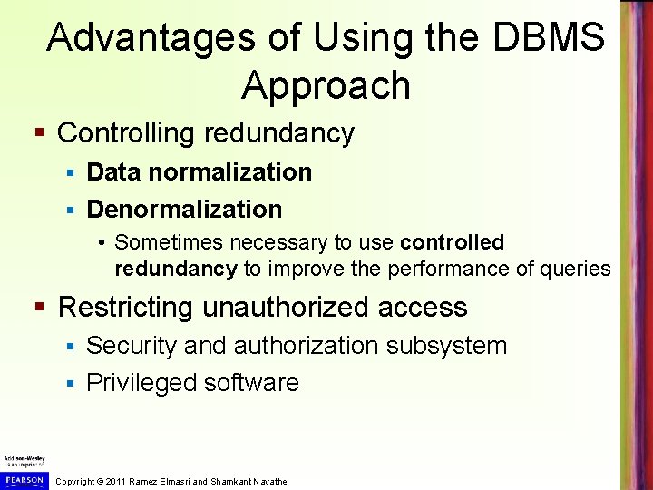 Advantages of Using the DBMS Approach § Controlling redundancy Data normalization § Denormalization §