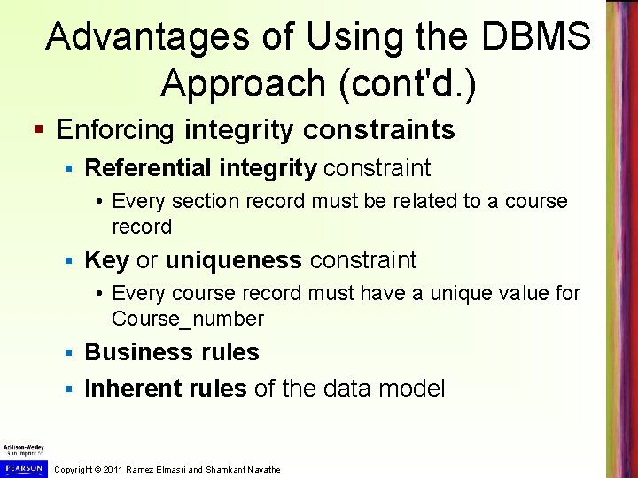Advantages of Using the DBMS Approach (cont'd. ) § Enforcing integrity constraints § Referential