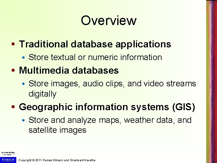 Overview § Traditional database applications § Store textual or numeric information § Multimedia databases