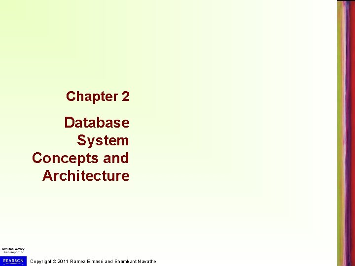 Chapter 2 Database System Concepts and Architecture Copyright © 2011 Ramez Elmasri and Shamkant