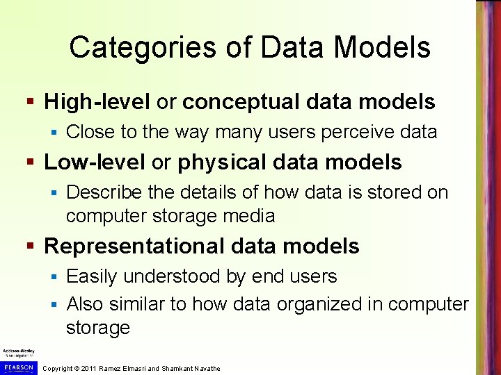 Categories of Data Models § High-level or conceptual data models § Close to the