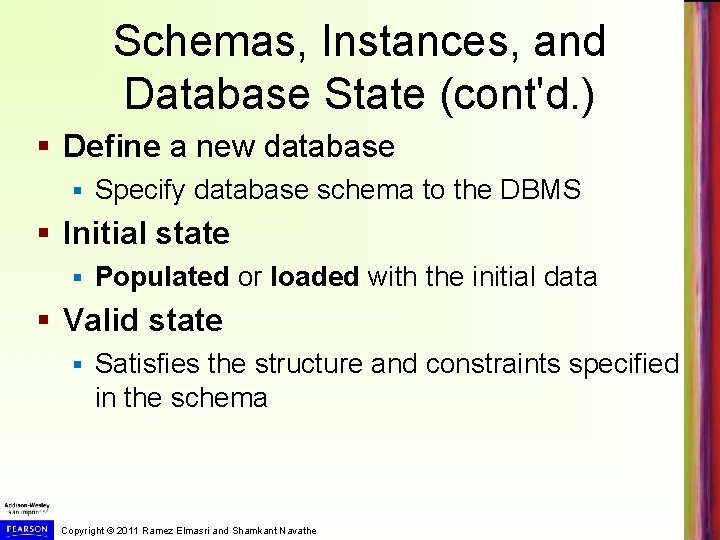 Schemas, Instances, and Database State (cont'd. ) § Define a new database § Specify