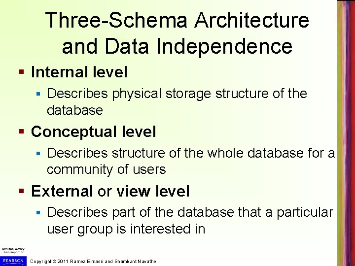 Three-Schema Architecture and Data Independence § Internal level § Describes physical storage structure of