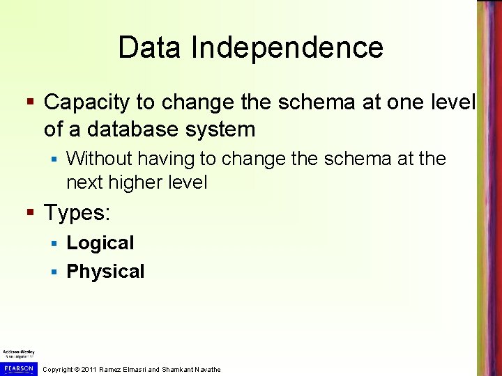 Data Independence § Capacity to change the schema at one level of a database