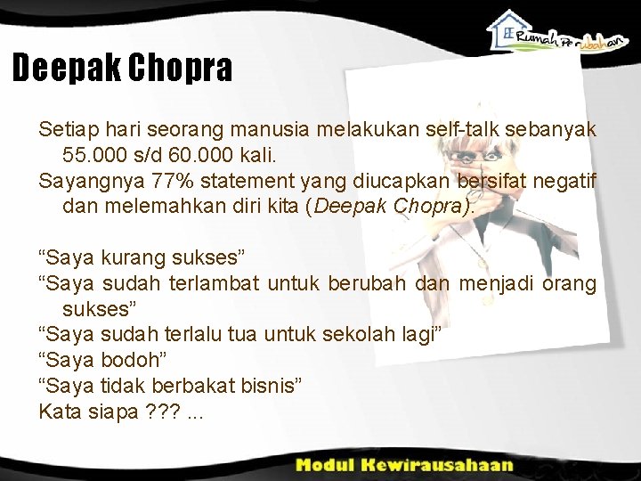 Deepak Chopra Setiap hari seorang manusia melakukan self-talk sebanyak 55. 000 s/d 60. 000