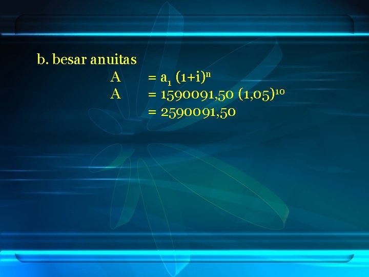 b. besar anuitas A = a 1 (1+i)n A = 1590091, 50 (1, 05)10