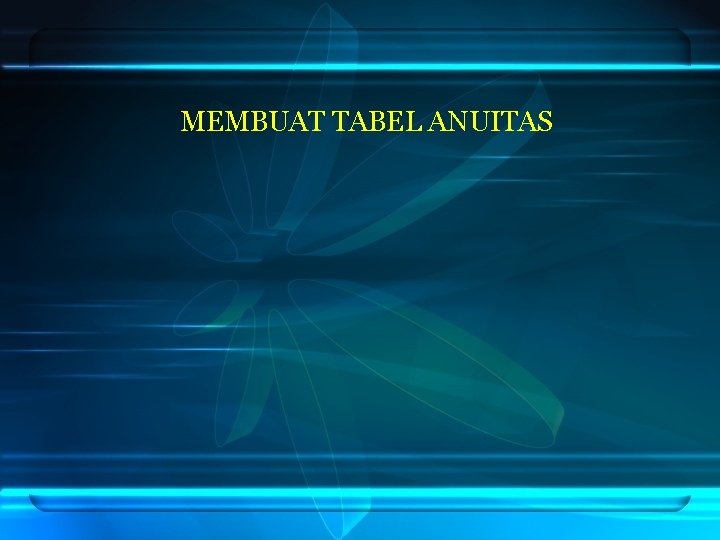 MEMBUAT TABEL ANUITAS 