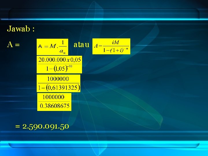 Jawab : A = atau = 2. 590. 091. 50 