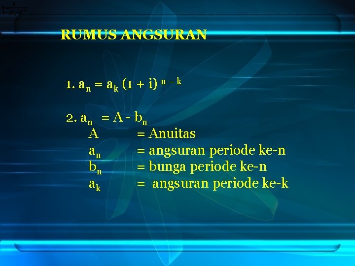 RUMUS ANGSURAN 1. an = ak (1 + i) n – k 2. an