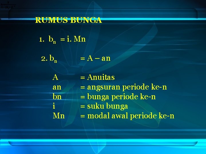 RUMUS BUNGA 1. bn = i. Mn 2. bn = A – an A