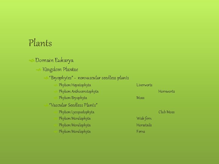 Plants Domain Eukarya Kingdom Plantae “Bryophytes” - nonvascular seedless plants Phylum Hepatophyta Phylum Anthocerotophyta