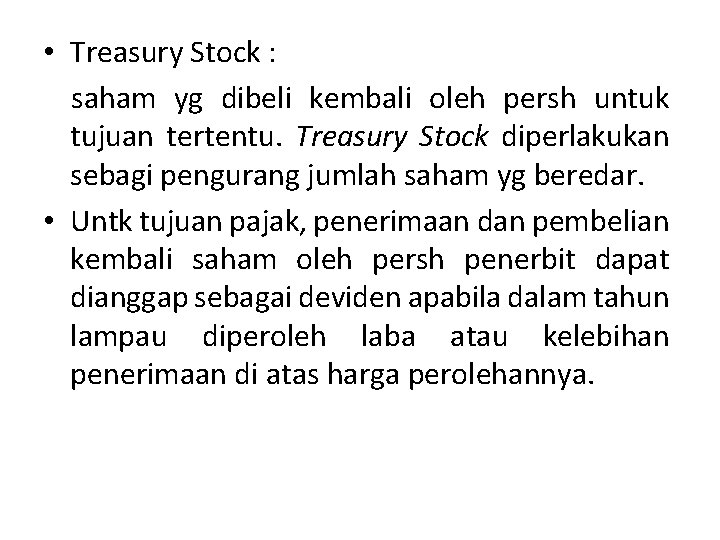  • Treasury Stock : saham yg dibeli kembali oleh persh untuk tujuan tertentu.