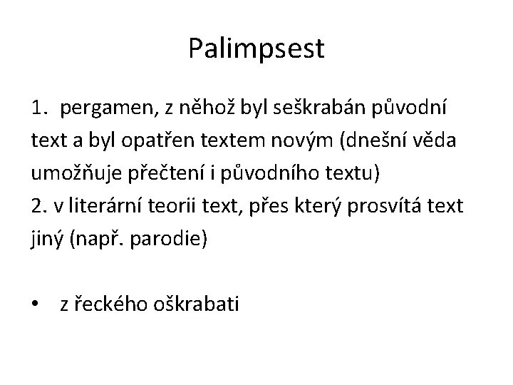 Palimpsest 1. pergamen, z něhož byl seškrabán původní text a byl opatřen textem novým