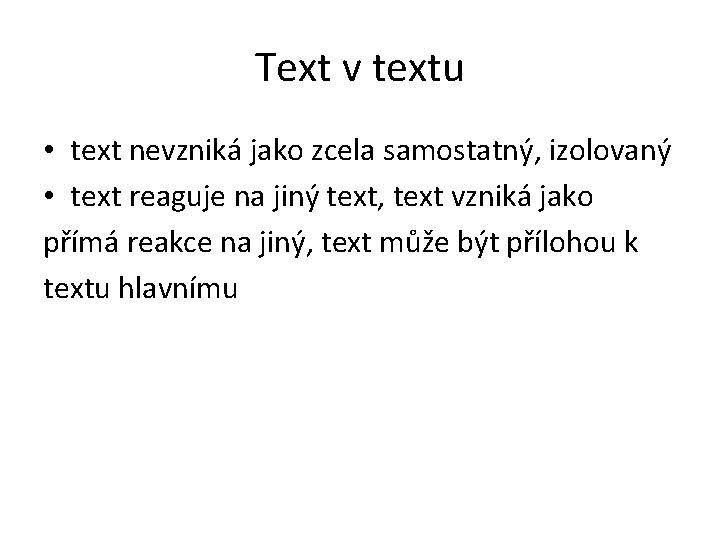 Text v textu • text nevzniká jako zcela samostatný, izolovaný • text reaguje na