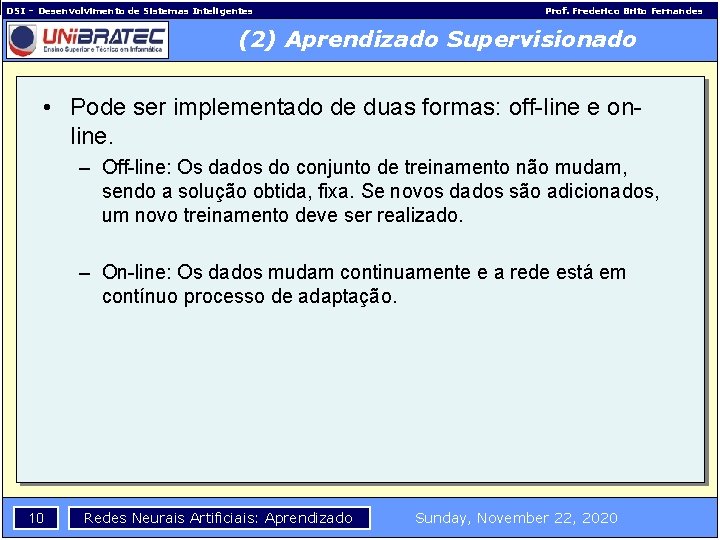 DSI – Desenvolvimento de Sistemas Inteligentes Prof. Frederico Brito Fernandes (2) Aprendizado Supervisionado •