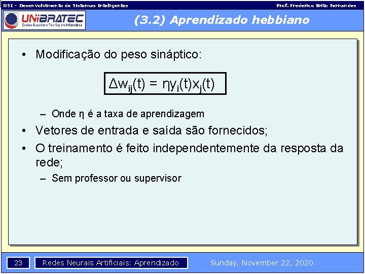 DSI – Desenvolvimento de Sistemas Inteligentes Prof. Frederico Brito Fernandes (3. 2) Aprendizado hebbiano