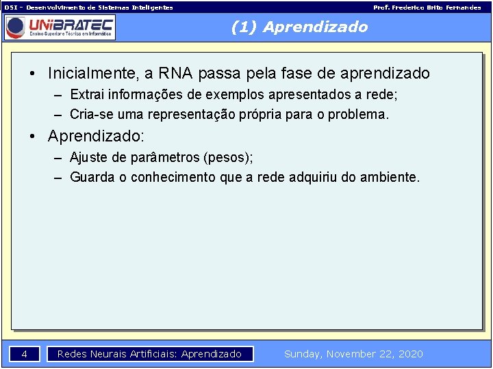 DSI – Desenvolvimento de Sistemas Inteligentes Prof. Frederico Brito Fernandes (1) Aprendizado • Inicialmente,